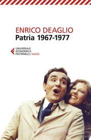 Ebook Patria 1967-1977 di Enrico Deaglio edito da Feltrinelli Editore