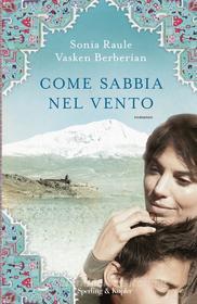 Ebook Come sabbia nel vento di Berberian Vasken, Raule Sonia edito da Sperling & Kupfer