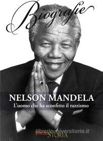 Ebook Nelson Mandela. L'uomo che ha sconfitto il razzismo di AA.VV. edito da Focus (Mondadori Scienza)