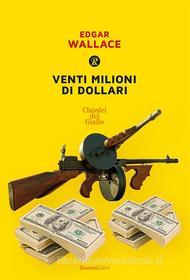 Ebook Venti milioni di dollari di Edgar Wallace edito da Rusconi Libri