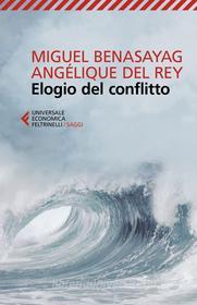 Ebook Elogio del conflitto di Miguel Benasayag, Angélique del Rey edito da Feltrinelli Editore
