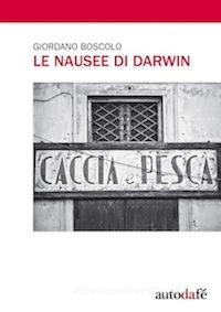 Ebook Le nausee di Darwin di Giordano Boscolo edito da Autodafé Edizioni