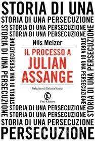 Ebook Il processo a Julian Assange di Nils Melzer edito da Fazi Editore