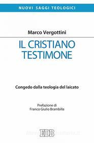 Ebook Il Cristiano testimone di Marco Vergottini edito da EDB - Edizioni Dehoniane Bologna