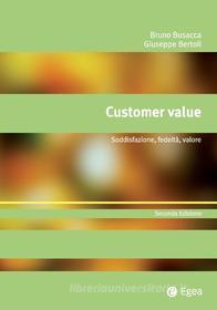 Ebook Customer value - seconda edizione di Giuseppe Bertoli, Bruno Busacca edito da Egea