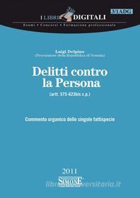 Ebook Delitti contro la Persona (artt. 575-623bis c.p.) di Luigi Delpino edito da Edizioni Simone