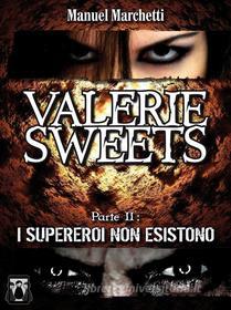 Ebook Valerie Sweets - Parte II: I supereroi non esistono di Manuel Marchetti edito da Nativi Digitali Edizioni