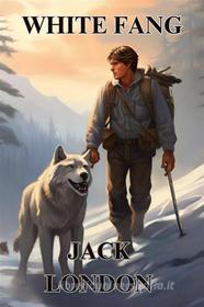 Libro Ebook White fang(Illustrated) di Jack London di Micheal Smith