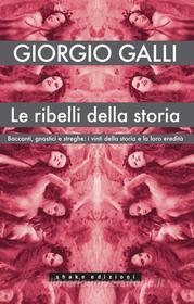 Ebook Le ribelli della storia di Giorgio Galli edito da Shake Edizioni