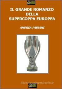 Ebook Il Grande Romanzo della Supercoppa Europea VERSIONE PDF di Andrea Fabiani edito da Urbone Publishing