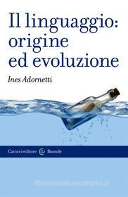 Ebook Il linguaggio: origine ed evoluzione di Ines Adornetti edito da Carocci editore S.p.A.