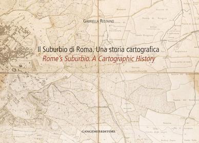 Ebook Il Suburbio di Roma. Una storia cartografica di Gabriella Restaino edito da Gangemi Editore