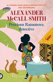 Ebook Precious Ramotswe, detective di Alexander McCall Smith edito da TEA