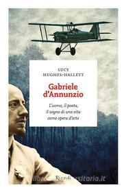 Ebook Gabriele d'Annunzio di Hughes-hallett Lucy edito da Rizzoli