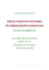 Ebook Per Il Partito Unitario Di Liberazione Nazionale di Massimo Franceschini edito da Youcanprint