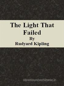 Ebook The Light That Failed di Rudyard Kipling edito da Publisher s11838