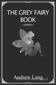 Ebook The Grey Fairy Book di Andrew Lang edito da Dnl Media