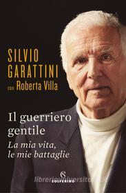 Ebook Il guerriero gentile di Silvio Garattini, Roberta Villa edito da Solferino