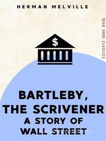 Ebook Bartleby, the Scrivener di Herman Melville edito da Dead Dodo Publishing Limited