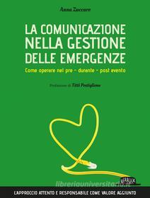 Ebook La comunicazione nella gestione delle emergenze. Come operare nel pre - durante - post evento di Anna Zuccaro edito da Dario Flaccovio Editore