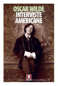 Ebook Interviste americane di Oscar Wilde edito da Lindau