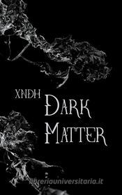 Ebook Dark matter di xndh xndh edito da Books on Demand