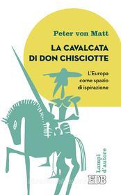 Ebook La Cavalcata di Don Chisciotte di Peter von Matt edito da EDB - Edizioni Dehoniane Bologna
