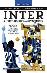 Ebook Tutto quello che avresti voluto sapere sull'Inter e non ti hanno mai raccontato di Vito Galasso edito da Newton Compton Editori