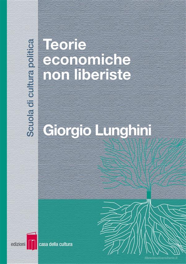 Ebook Teorie economiche non liberiste di Giorgio Lunghini edito da Edizioni Casa della Cultura