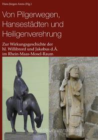 Ebook Von Pilgerwegen, Hansestädten und Heiligenverehrung di Hans Jürgen Arens edito da Books on Demand