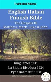 Ebook English Italian Finnish Bible - The Gospels III - Matthew, Mark, Luke & John di Truthbetold Ministry edito da TruthBeTold Ministry