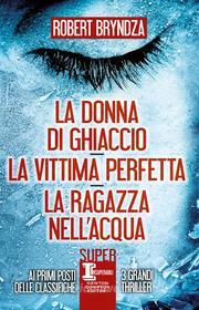 Libro Ebook La donna di ghiaccio - La vittima perfetta - La ragazza nell'acqua di Robert Bryndza di Newton Compton Editori