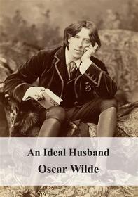 Ebook An Ideal Husband di Oscar Wilde edito da Freeriver Publishing