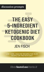 Ebook Summary: "The Easy 5-Ingredient Ketogenic Diet Cookbook: Low-Carb, High-Fat Recipes for Busy People on the Keto Diet" by Jen Fisch | Discussion Prompts di bestof.me edito da bestof.me