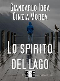 Ebook Lo Spirito del lago di Giancarlo Ibba, Cinzia Morea edito da Edizioni Esordienti E-book
