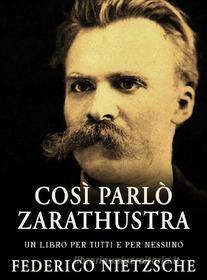 Ebook Così parlò Zarathustra - un libro per tutti e per nessuno di Federico Nietzsche edito da Youcanprint
