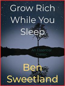 Ebook Grow Rich While You Sleep di Ben Sweetland edito da Andura Publishing