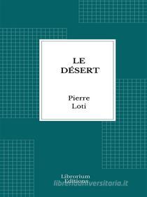Ebook Le Désert di Pierre Loti edito da Librorium Editions