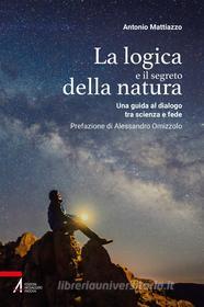 Ebook La logica e il segreto della natura di Antonio Mattiazzo edito da Edizioni Messaggero Padova