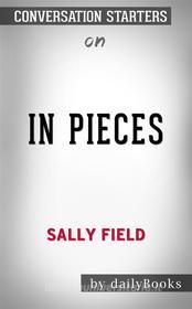 Ebook In Pieces: by Sally Field | Conversation Starters di dailyBooks edito da Daily Books
