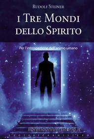 Ebook I tre mondi dello spirito di Rudolf Steiner edito da Key Book