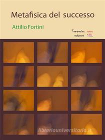 Ebook Metafisica del successo di Attilio Fortini edito da Temperino Rosso Edizioni
