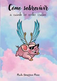 Ebook Cómo sobrevivir a cuando los cerdos vuelen di Paula Demerson Ponce edito da Books on Demand
