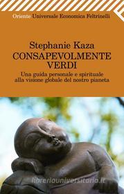 Ebook Consapevolmente verdi di Stephanie Kaza edito da Feltrinelli Editore