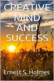 Ebook Creative Mind And Success di Ernest S. Holmes edito da Youcanprint