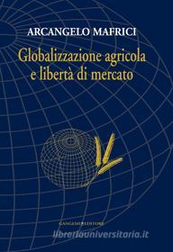 Ebook Globalizzazione agricola e libertà di mercato di Arcangelo Mafrici edito da Gangemi Editore