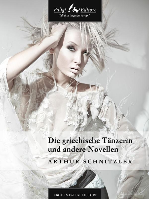 Ebook Die griechische Tänzerin und andere Novellen di Schnitzler Arthur edito da Faligi Editore