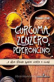 Ebook Curcuma, Zenzero, Peperoncino di Alessandra Artale edito da Editoriale Programma