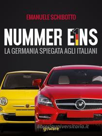 Ebook Nummer Eins. La Germania spiegata agli italiani di Emanuele Schibotto edito da goWare
