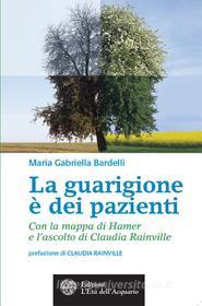 Ebook La Guarigione è dei pazienti di Maria Gabriella Bardelli edito da L'Età dell'Acquario